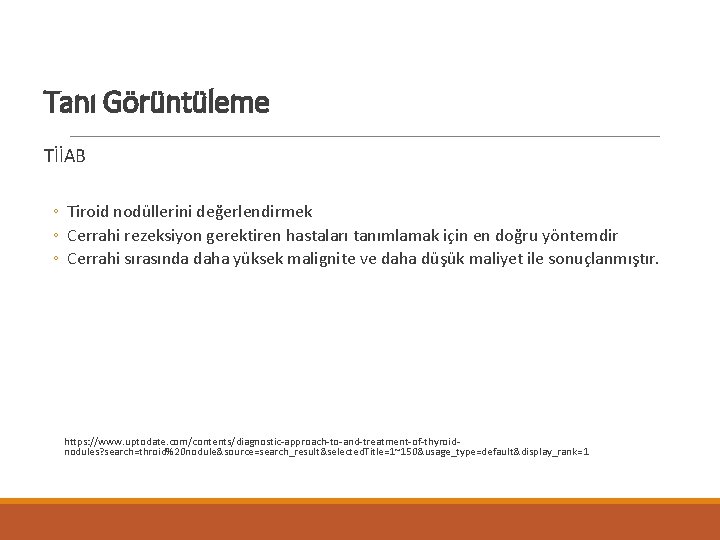 Tanı Görüntüleme TİİAB ◦ Tiroid nodüllerini değerlendirmek ◦ Cerrahi rezeksiyon gerektiren hastaları tanımlamak için