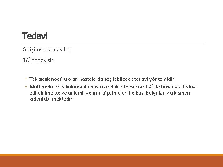 Tedavi Girişimsel tedaviler RAİ tedavisi: ◦ Tek sıcak nodülü olan hastalarda seçilebilecek tedavi yöntemidir.