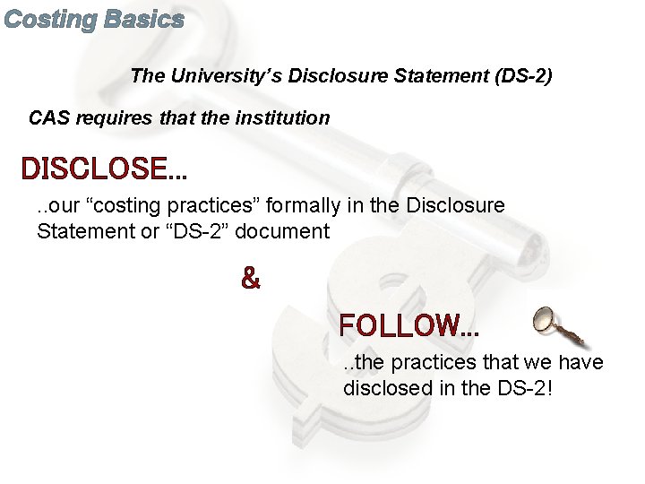 Costing Basics The University’s Disclosure Statement (DS-2) CAS requires that the institution DISCLOSE. .