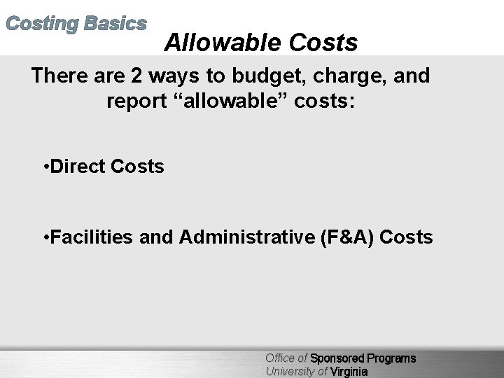 Costing Basics Allowable Costs There are 2 ways to budget, charge, and report “allowable”