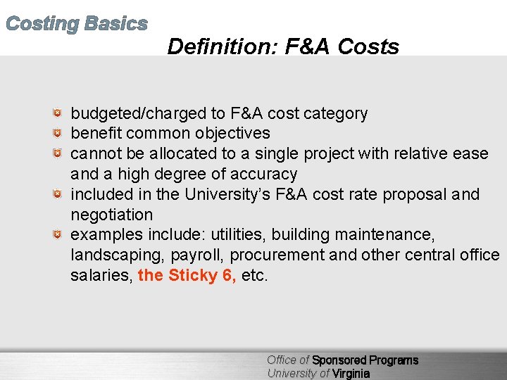Costing Basics Definition: F&A Costs budgeted/charged to F&A cost category benefit common objectives cannot