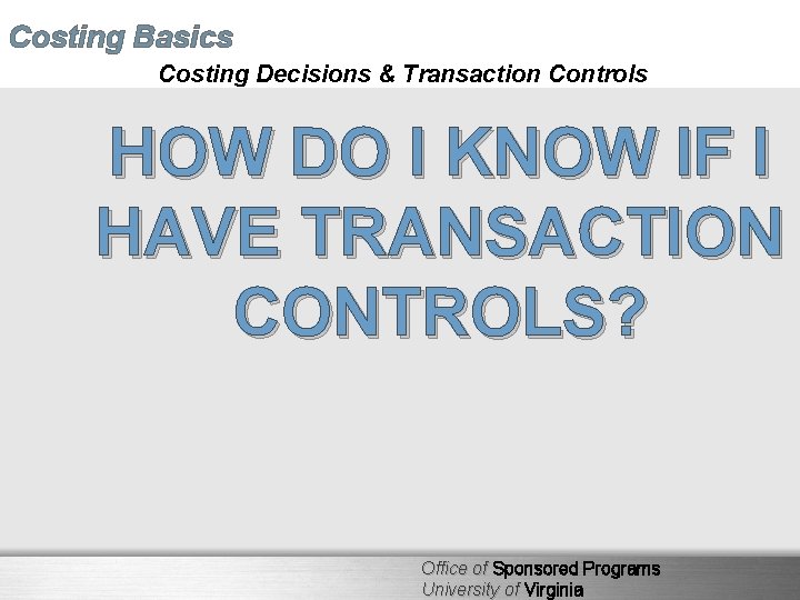 Costing Basics Costing Decisions & Transaction Controls HOW DO I KNOW IF I HAVE