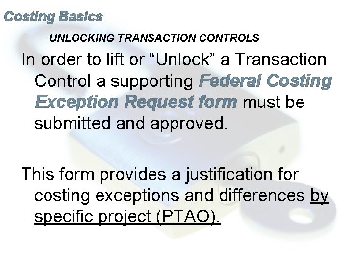 Costing Basics UNLOCKING TRANSACTION CONTROLS In order to lift or “Unlock” a Transaction Control