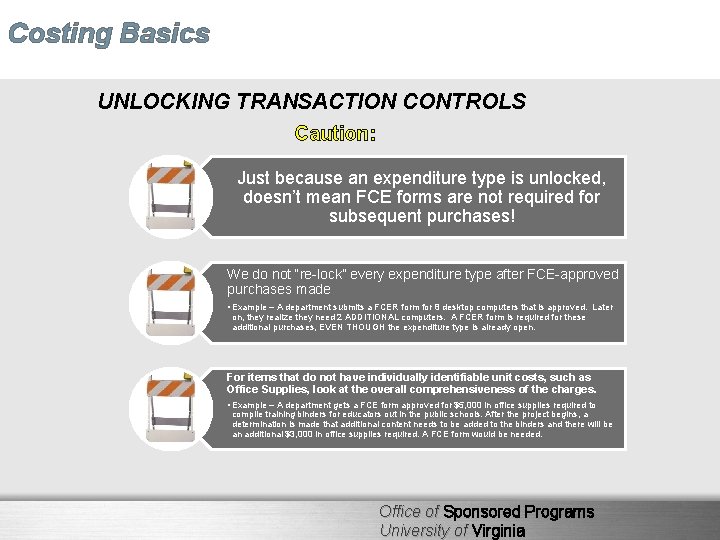 Costing Basics UNLOCKING TRANSACTION CONTROLS Caution: Just because an expenditure type is unlocked, doesn’t