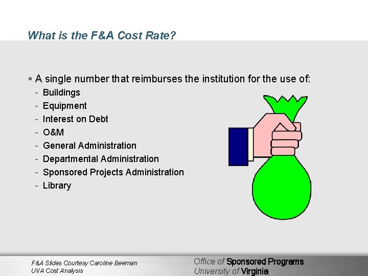 What is the F&A Cost Rate? § A single number that reimburses the institution