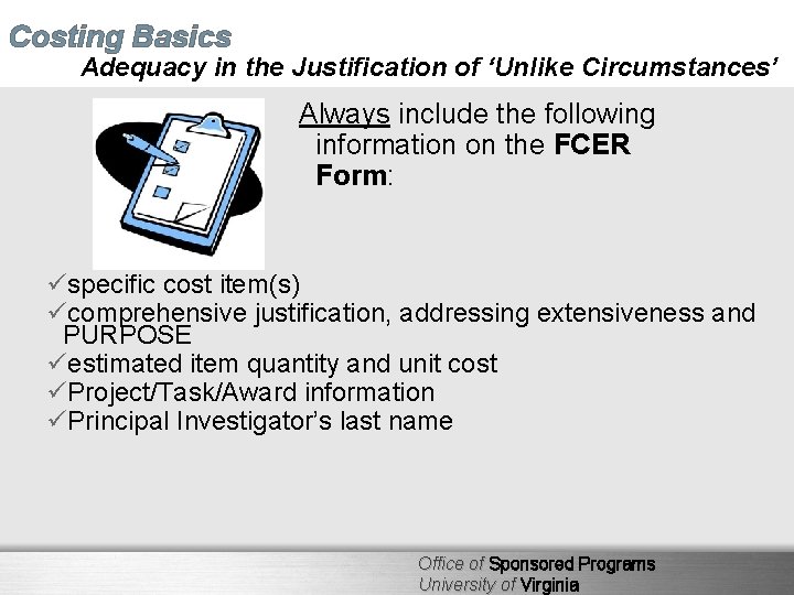 Costing Basics Adequacy in the Justification of ‘Unlike Circumstances’ Always include the following information