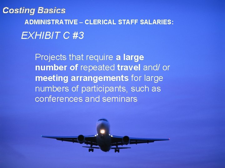 Costing Basics ADMINISTRATIVE – CLERICAL STAFF SALARIES: EXHIBIT C #3 Projects that require a