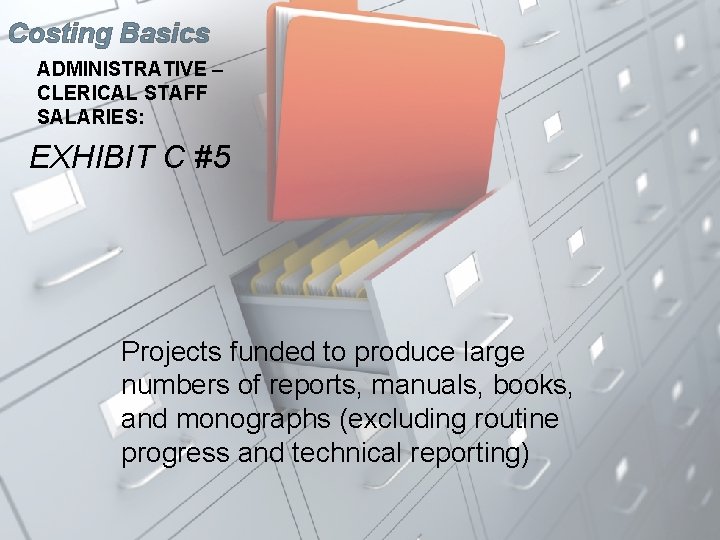 Costing Basics ADMINISTRATIVE – CLERICAL STAFF SALARIES: EXHIBIT C #5 Projects funded to produce