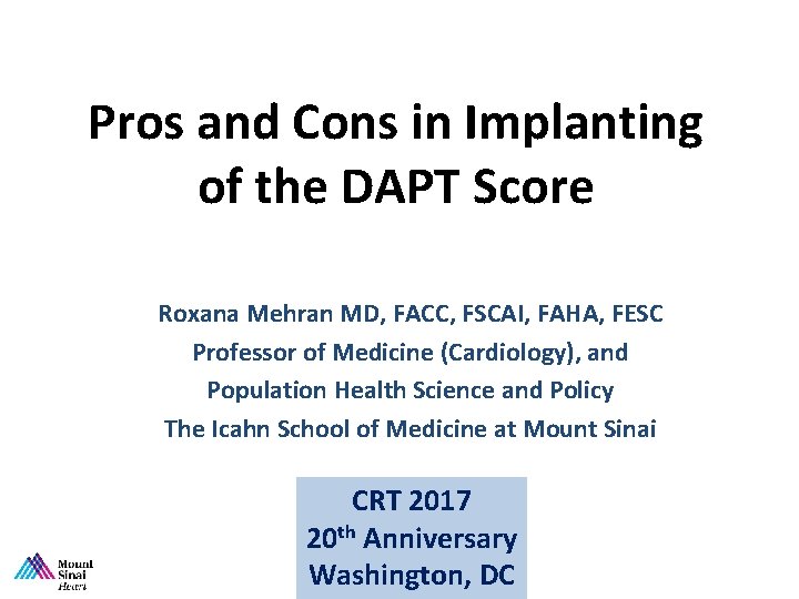 Pros and Cons in Implanting of the DAPT Score Roxana Mehran MD, FACC, FSCAI,