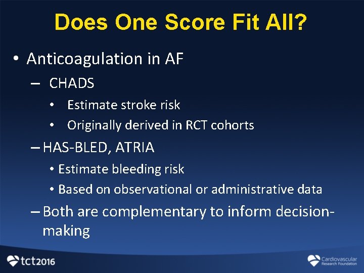 Does One Score Fit All? • Anticoagulation in AF – CHADS • Estimate stroke