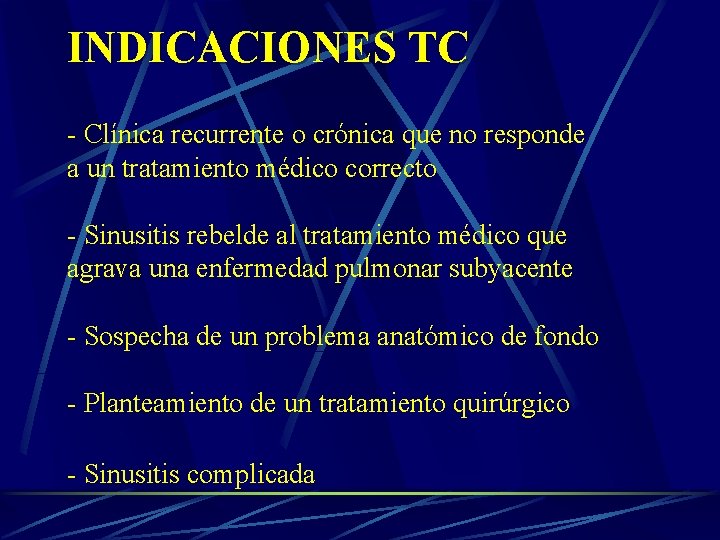 INDICACIONES TC - Clínica recurrente o crónica que no responde a un tratamiento médico INDICACIONES TC - Clínica recurrente o crónica que no responde a un tratamiento médico