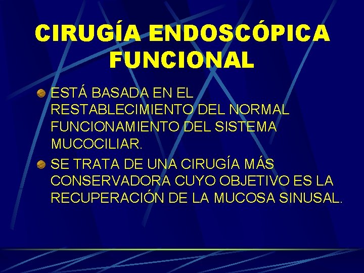 CIRUGÍA ENDOSCÓPICA FUNCIONAL ESTÁ BASADA EN EL RESTABLECIMIENTO DEL NORMAL FUNCIONAMIENTO DEL SISTEMA MUCOCILIAR. CIRUGÍA ENDOSCÓPICA FUNCIONAL ESTÁ BASADA EN EL RESTABLECIMIENTO DEL NORMAL FUNCIONAMIENTO DEL SISTEMA MUCOCILIAR.