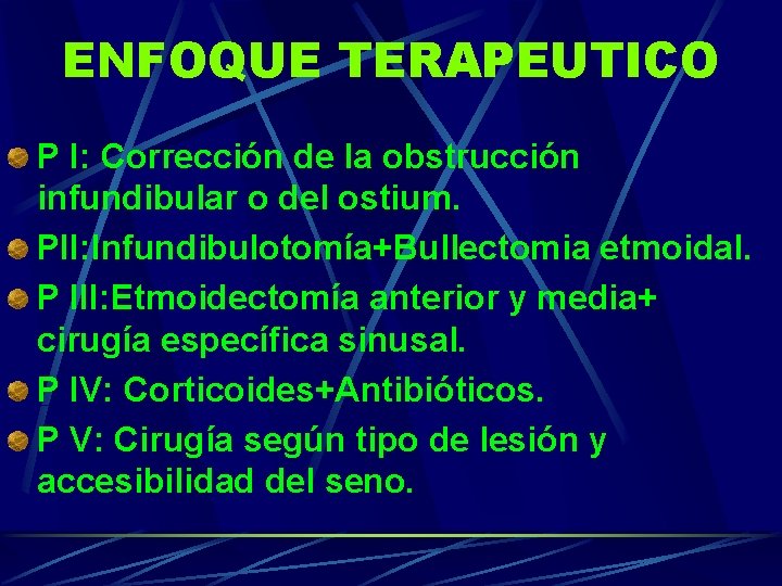 ENFOQUE TERAPEUTICO P I: Corrección de la obstrucción infundibular o del ostium. PII: Infundibulotomía+Bullectomia ENFOQUE TERAPEUTICO P I: Corrección de la obstrucción infundibular o del ostium. PII: Infundibulotomía+Bullectomia