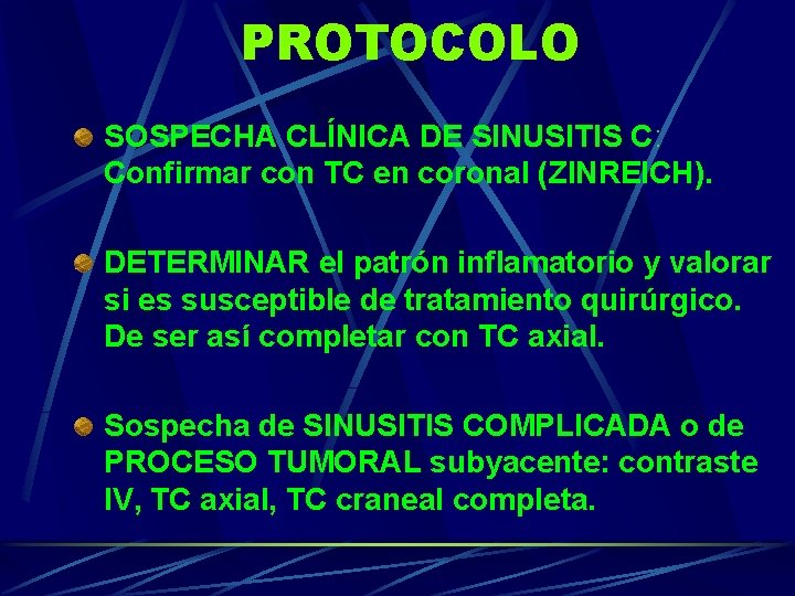 PROTOCOLO SOSPECHA CLÍNICA DE SINUSITIS C: Confirmar con TC en coronal (ZINREICH). DETERMINAR el PROTOCOLO SOSPECHA CLÍNICA DE SINUSITIS C: Confirmar con TC en coronal (ZINREICH). DETERMINAR el