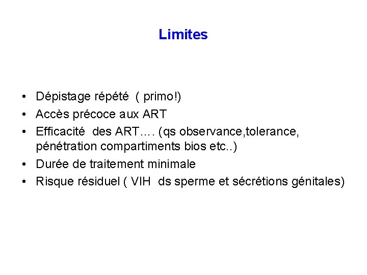 Limites • Dépistage répété ( primo!) • Accès précoce aux ART • Efficacité des