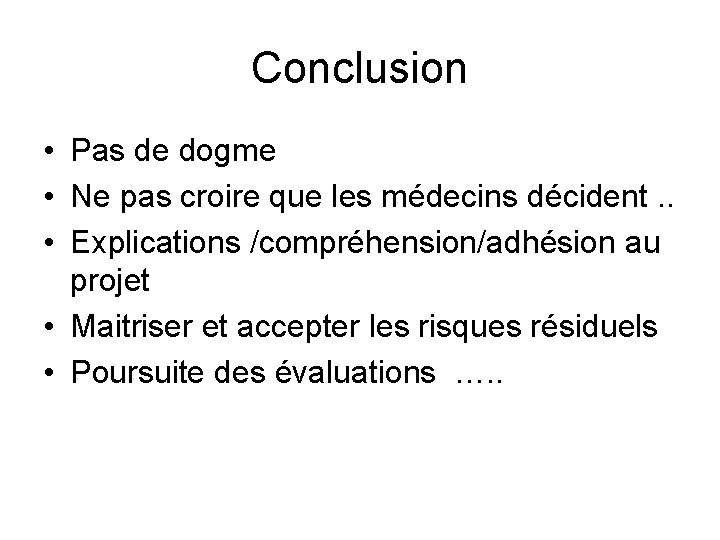 Conclusion • Pas de dogme • Ne pas croire que les médecins décident. .