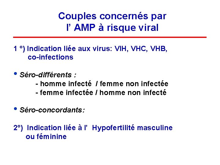 Couples concernés par l’ AMP à risque viral 1 °) Indication liée aux virus: