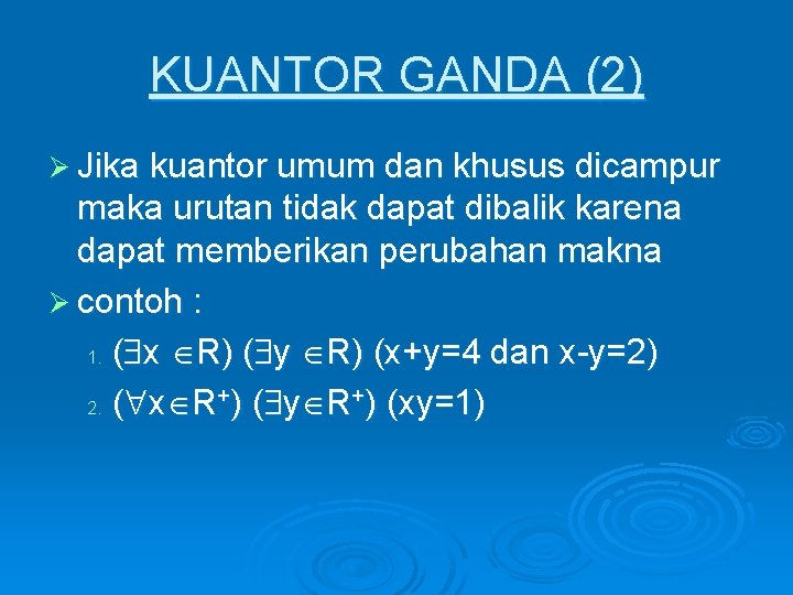 KUANTOR GANDA (2) Ø Jika kuantor umum dan khusus dicampur maka urutan tidak dapat