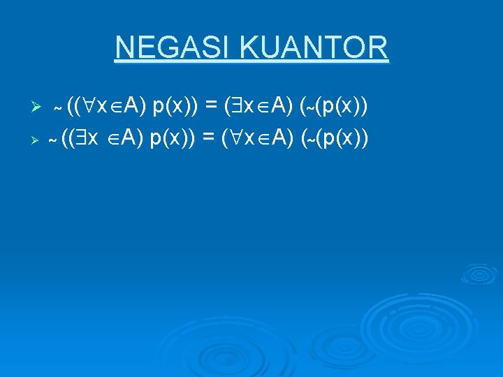 NEGASI KUANTOR Ø (( x A) Ø p(x)) = ( x A) ( (p(x))