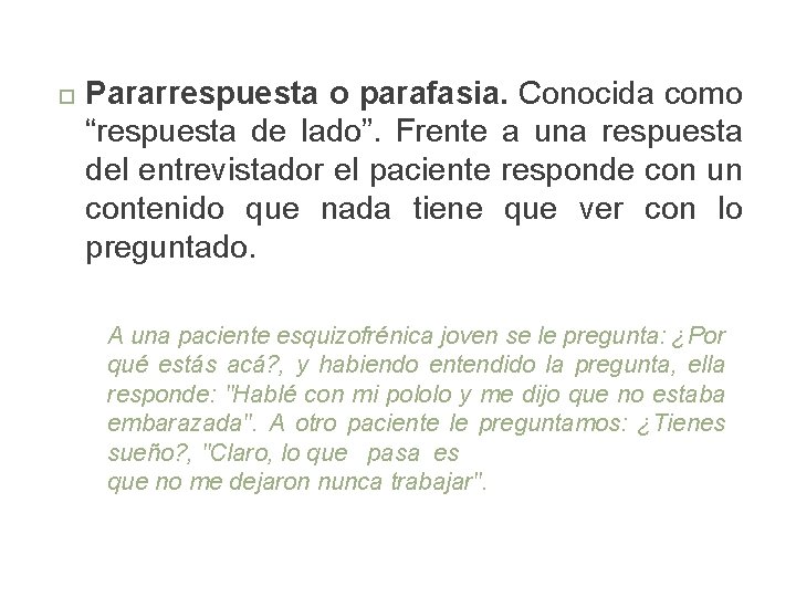  Pararrespuesta o parafasia. Conocida como “respuesta de lado”. Frente a una respuesta del