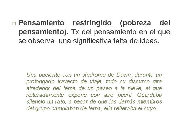  Pensamiento restringido (pobreza del pensamiento). Tx del pensamiento en el que se observa