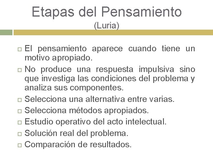 Etapas del Pensamiento (Luria) El pensamiento aparece cuando tiene un motivo apropiado. No produce