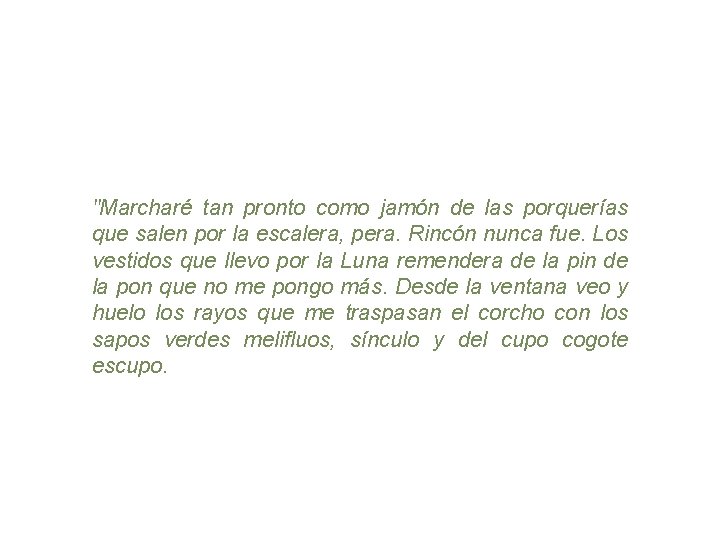 "Marcharé tan pronto como jamón de las porquerías que salen por la escalera, pera.