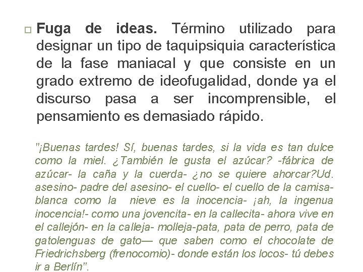  Fuga de ideas. Término utilizado para designar un tipo de taquipsiquia característica de