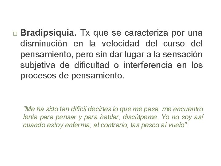  Bradipsiquia. Tx que se caracteriza por una disminución en la velocidad del curso