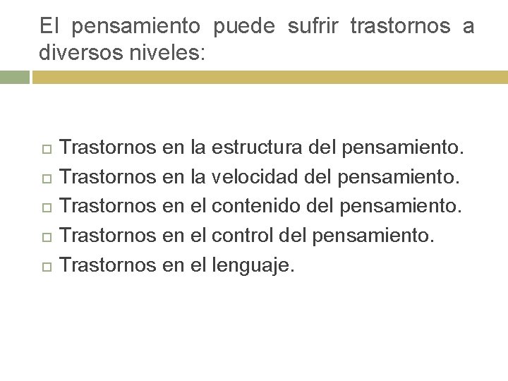 El pensamiento puede sufrir trastornos a diversos niveles: Trastornos en la estructura del pensamiento.