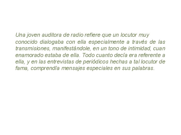 Una joven auditora de radio refiere que un locutor muy conocido dialogaba con ella