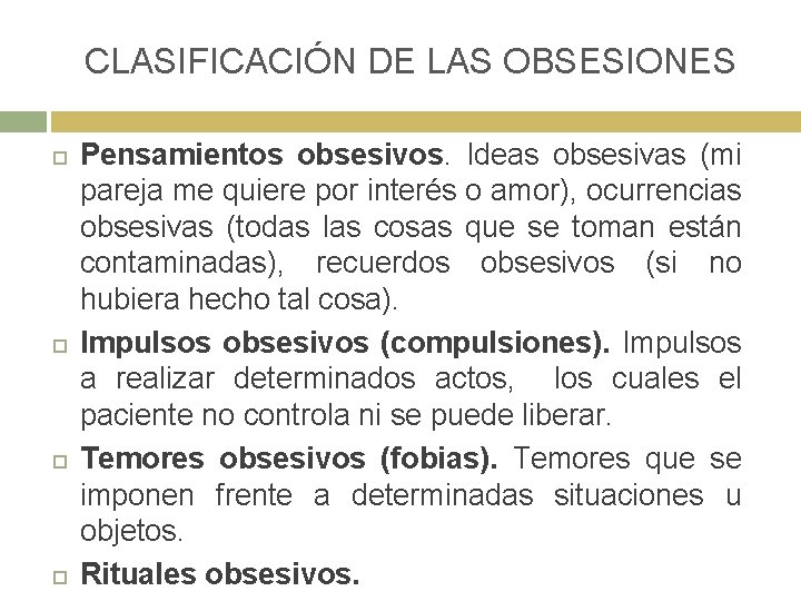 CLASIFICACIÓN DE LAS OBSESIONES Pensamientos obsesivos. Ideas obsesivas (mi pareja me quiere por interés