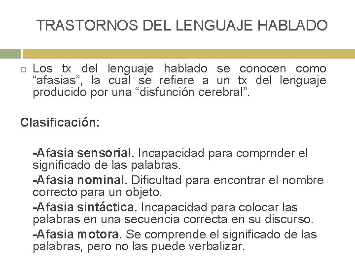 TRASTORNOS DEL LENGUAJE HABLADO Los tx del lenguaje hablado se conocen como “afasias”, la