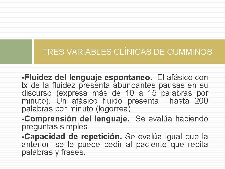 TRES VARIABLES CLÍNICAS DE CUMMINGS -Fluidez del lenguaje espontaneo. El afásico con tx de TRES VARIABLES CLÍNICAS DE CUMMINGS -Fluidez del lenguaje espontaneo. El afásico con tx de