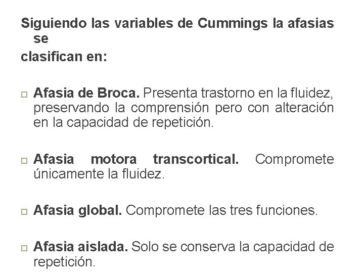 Siguiendo las variables de Cummings la afasias se clasifican en: Afasia de Broca. Presenta Siguiendo las variables de Cummings la afasias se clasifican en: Afasia de Broca. Presenta