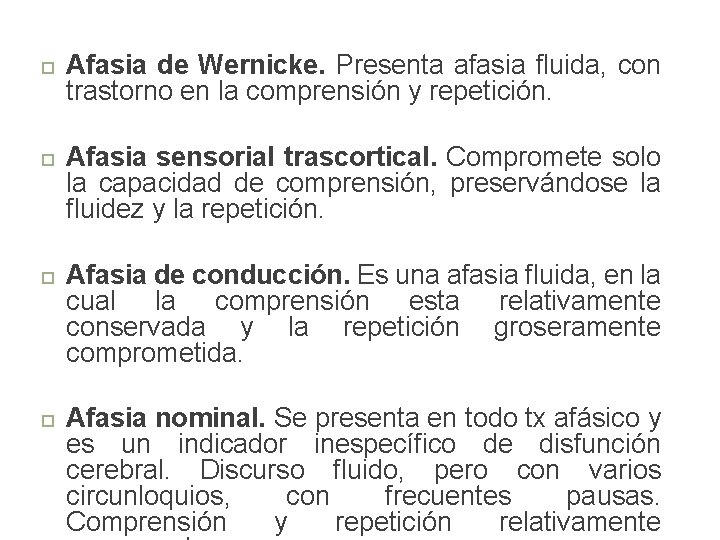  Afasia de Wernicke. Presenta afasia fluida, con trastorno en la comprensión y repetición.