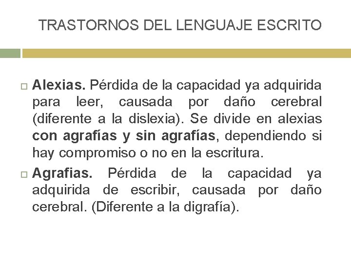 TRASTORNOS DEL LENGUAJE ESCRITO Alexias. Pérdida de la capacidad ya adquirida para leer, causada