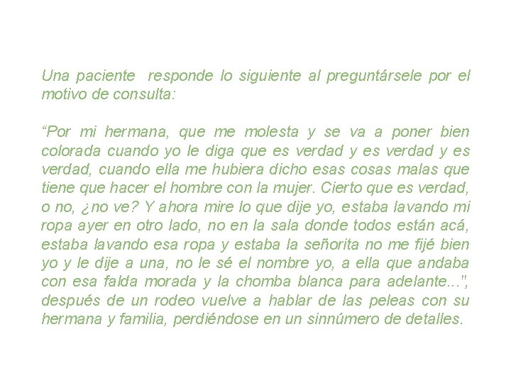 Una paciente responde lo siguiente al preguntársele por el motivo de consulta: “Por mi