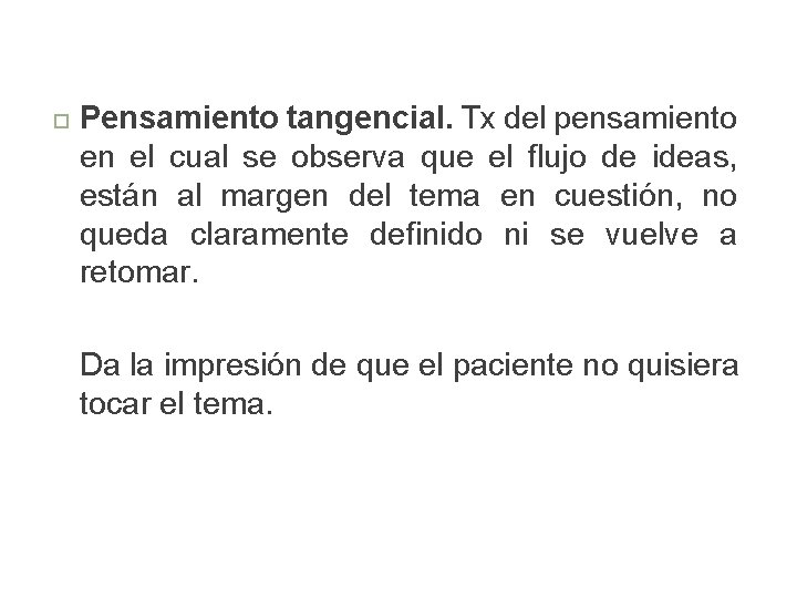  Pensamiento tangencial. Tx del pensamiento en el cual se observa que el flujo