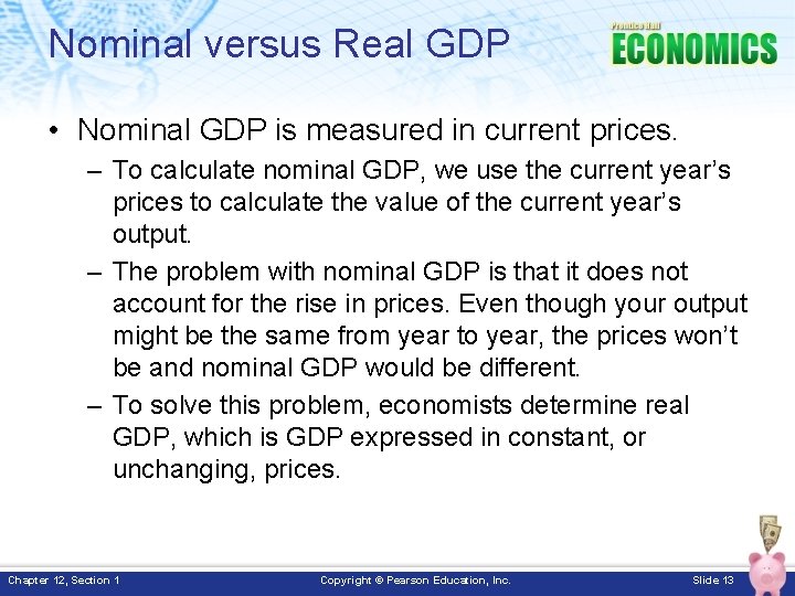 Nominal versus Real GDP • Nominal GDP is measured in current prices. – To