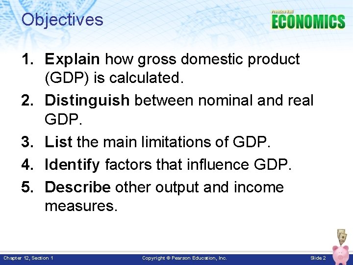 Objectives 1. Explain how gross domestic product (GDP) is calculated. 2. Distinguish between nominal