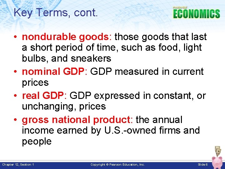 Key Terms, cont. • nondurable goods: those goods that last a short period of