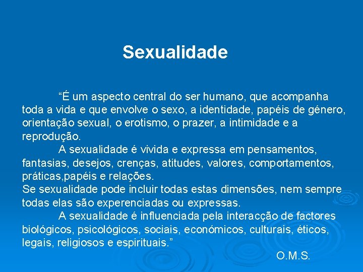 Sexualidade “É um aspecto central do ser humano, que acompanha toda a vida e