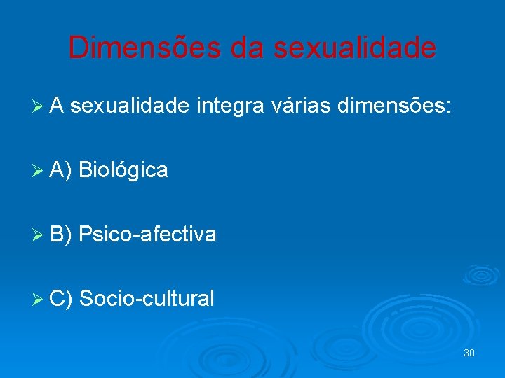 Dimensões da sexualidade Ø A sexualidade integra várias dimensões: Ø A) Biológica Ø B)