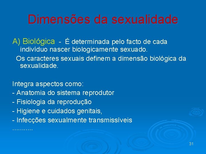 Dimensões da sexualidade A) Biológica - É determinada pelo facto de cada indivíduo nascer