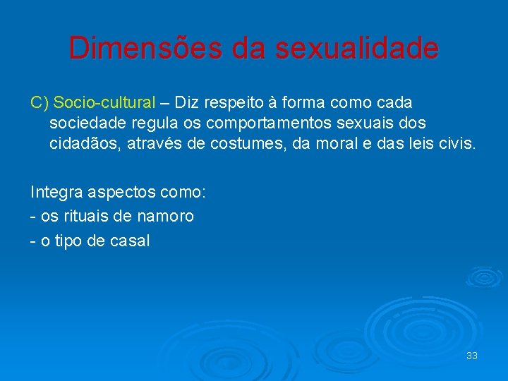 Dimensões da sexualidade C) Socio-cultural – Diz respeito à forma como cada sociedade regula