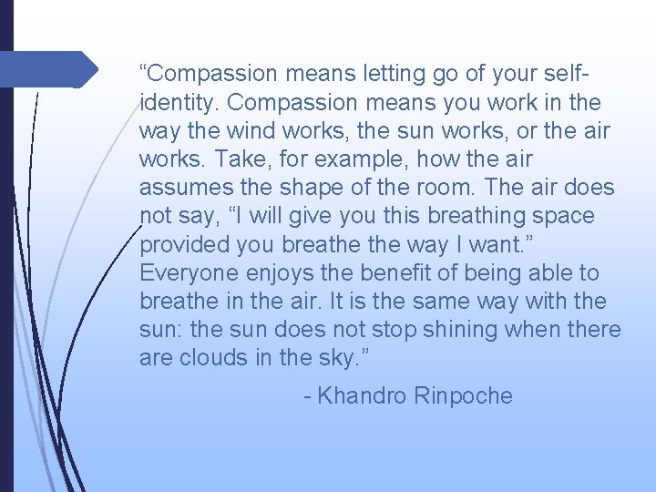 “Compassion means letting go of your selfidentity. Compassion means you work in the way
