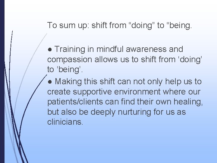 To sum up: shift from “doing” to “being. ● Training in mindful awareness and