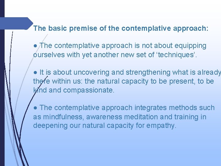 The basic premise of the contemplative approach: ● The contemplative approach is not about