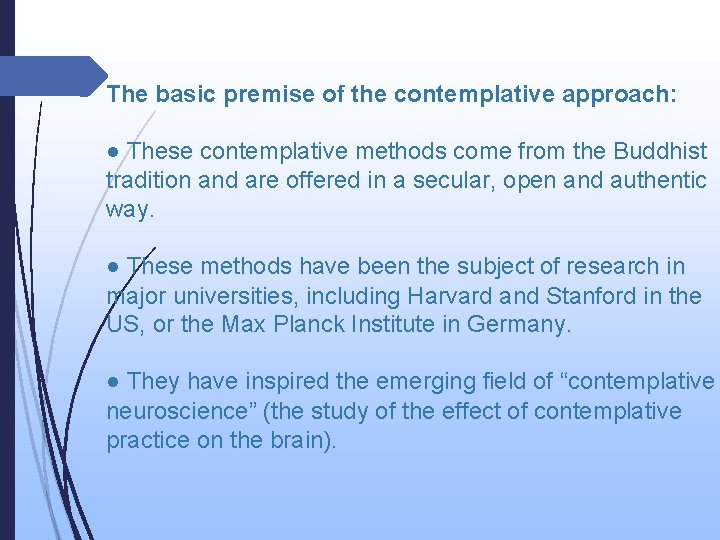 The basic premise of the contemplative approach: ● These contemplative methods come from the